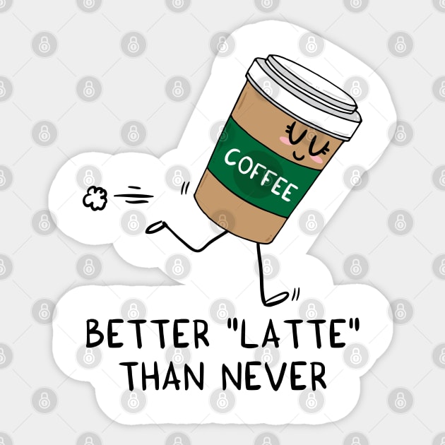 Better LATTE than never Sticker by adrianserghie